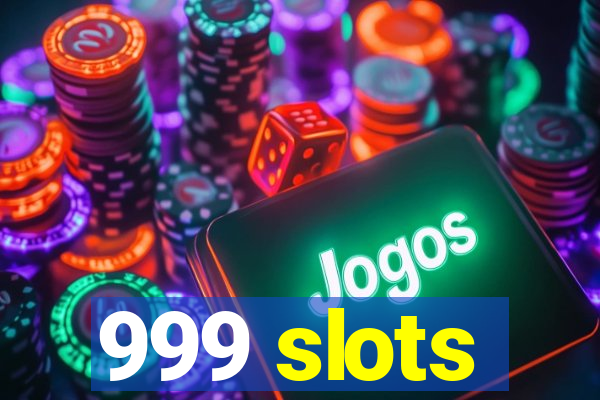 999 slots